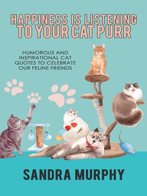 cover image of Happiness Is Listening to Your Cat Purr